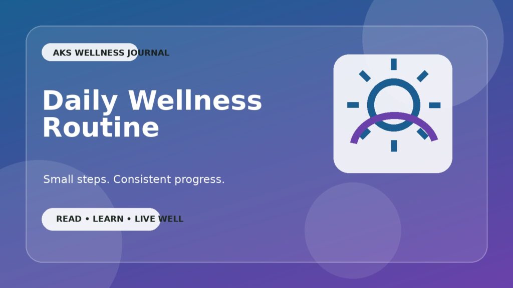 Building a consistent daily wellness routine